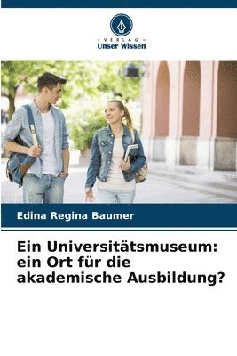 bokomslag Ein Universitätsmuseum: ein Ort für die akademische Ausbildung?