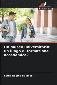 bokomslag Un museo universitario: un luogo di formazione accademica?