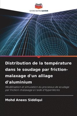 Mohd Anees Siddiqui - Distribution de la température dans le soudage par friction-malaxage d'un alliage d'aluminium, Häftad