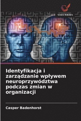 Casper Badenhorst - Identyfikacja i zarządzanie wplywem neuroprzywództwa podczas zmian w organizacji, Häftad