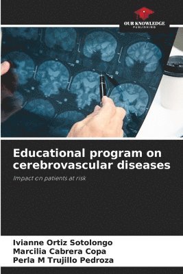 Ivianne Ortiz Sotolongo, Marcilia Cabrera Copa, Perla M Trujillo Pedroza - Educational program on cerebrovascular diseases, Häftad