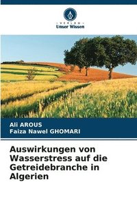 bokomslag Auswirkungen von Wasserstress auf die Getreidebranche in Algerien