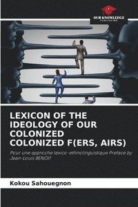 bokomslag Lexicon of the Ideology of Our Colonized Colonized F(ers, Airs)