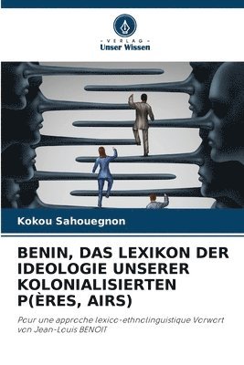 bokomslag Benin, Das Lexikon Der Ideologie Unserer Kolonialisierten P(res, Airs)