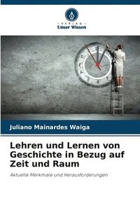 bokomslag Lehren und Lernen von Geschichte in Bezug auf Zeit und Raum