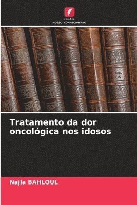 bokomslag Tratamento da dor oncolgica nos idosos