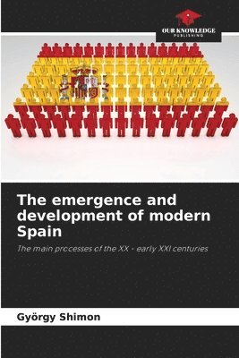 bokomslag The emergence and development of modern Spain