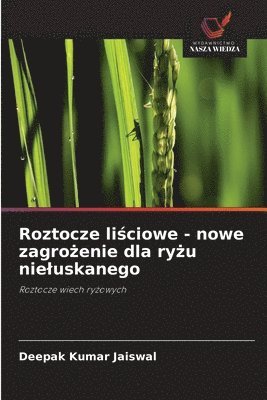 Deepak Kumar Jaiswal - Roztocze liściowe - nowe zagrożenie dla ryżu nieluskanego, Häftad