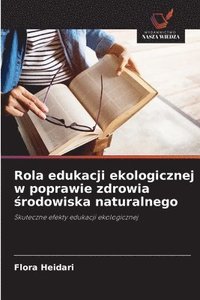 bokomslag Rola edukacji ekologicznej w poprawie zdrowia &#347;rodowiska naturalnego