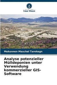 bokomslag Analyse potenzieller Mlldeponien unter Verwendung kommerzieller GIS-Software