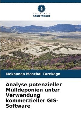 bokomslag Analyse potenzieller Mülldeponien unter Verwendung kommerzieller GIS-Software