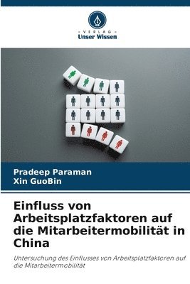 Pradeep Paraman, Xin Guobin, Xin GuoBin - Einfluss von Arbeitsplatzfaktoren auf die Mitarbeitermobilität in China, Häftad
