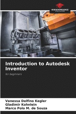 Vanessa Delfino Kegler, Gladimir Kohnlein, Marco Polo M de Souza, Marco Polo M. de Souza - Introduction to Autodesk Inventor, Häftad