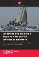 bokomslag Um estudo que examina o efeito do Altruísmo no contexto da Liderança