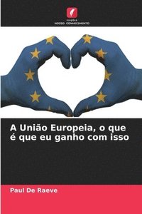 bokomslag A União Europeia, o que é que eu ganho com isso