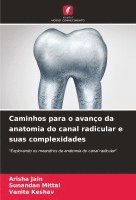 bokomslag Caminhos para o avano da anatomia do canal radicular e suas complexidades