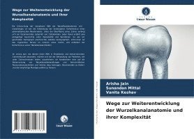 Wege zur Weiterentwicklung der Wurzelkanalanatomie und ihrer Komplexitt 1