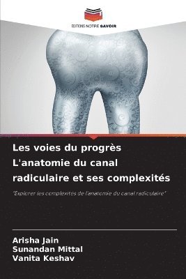 bokomslag Les voies du progrs L'anatomie du canal radiculaire et ses complexits