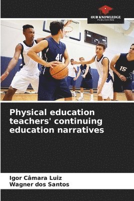 bokomslag Physical education teachers' continuing education narratives