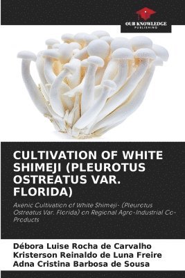 bokomslag Cultivation of White Shimeji (Pleurotus Ostreatus Var. Florida)