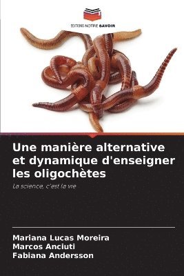 Mariana Lucas Moreira, Marcos Anciuti, Fabiana Andersson - manière alternative et dynamique d'enseigner les oligochètes, Häftad