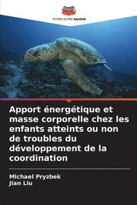 bokomslag Apport nergtique et masse corporelle chez les enfants atteints ou non de troubles du dveloppement de la coordination