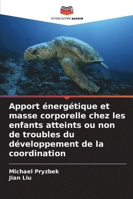 Michael Pryzbek, Jian Liu - Apport énergétique et masse corporelle chez les enfants atteints ou non de troubles du développement de la coordination, Häftad