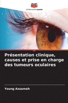 bokomslag Prsentation clinique, causes et prise en charge des tumeurs oculaires