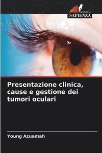 bokomslag Presentazione clinica, cause e gestione dei tumori oculari