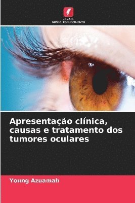 Young Azuamah - Apresentação clínica, causas e tratamento dos tumores oculares, Häftad