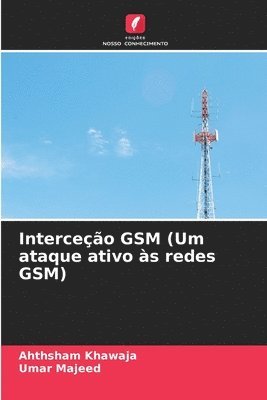 bokomslag Interceção GSM (Um ataque ativo às redes GSM)