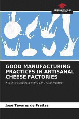 Good Manufacturing Practices in Artisanal Cheese Factories 1