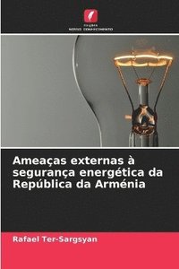 bokomslag Ameaas externas  segurana energtica da Repblica da Armnia