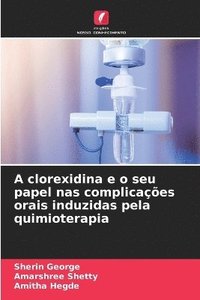 bokomslag A clorexidina e o seu papel nas complicaes orais induzidas pela quimioterapia