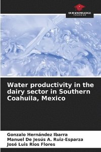 bokomslag Water productivity in the dairy sector in Southern Coahuila, Mexico