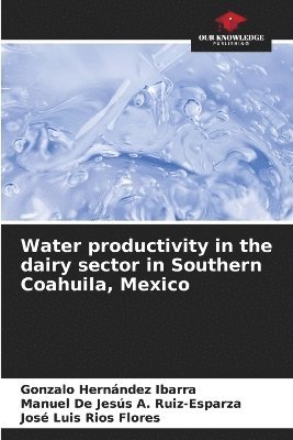 Water productivity in the dairy sector in Southern Coahuila, Mexico 1