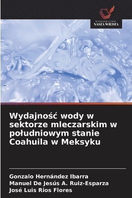 bokomslag Wydajno&#347;c wody w sektorze mleczarskim w poludniowym stanie Coahuila w Meksyku