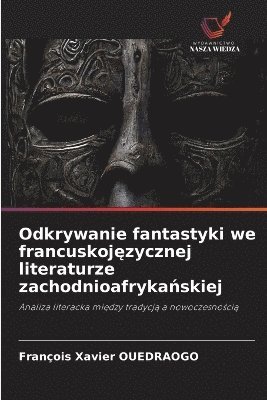 Odkrywanie fantastyki we francuskoj&#281;zycznej literaturze zachodnioafryka&#324;skiej 1