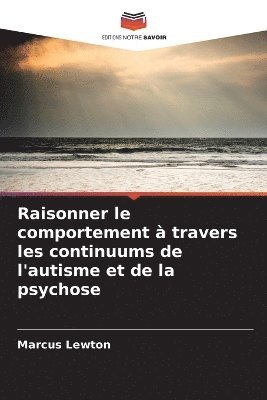 Raisonner le comportement  travers les continuums de l'autisme et de la psychose 1