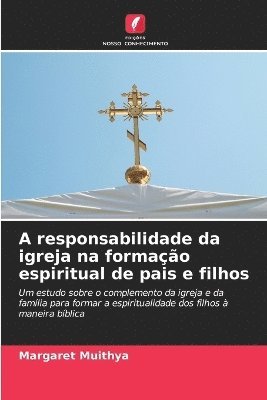 bokomslag A responsabilidade da igreja na formação espiritual de pais e filhos