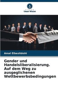 bokomslag Gender und Handelsliberalisierung. Auf dem Weg zu ausgeglichenen Wettbewerbsbedingungen