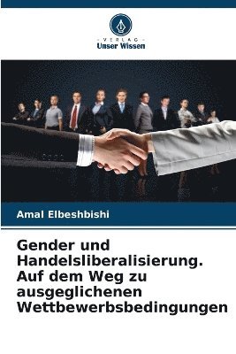 Gender und Handelsliberalisierung. Auf dem Weg zu ausgeglichenen Wettbewerbsbedingungen