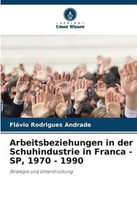 bokomslag Arbeitsbeziehungen in der Schuhindustrie in Franca - SP, 1970 - 1990