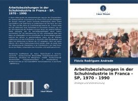 Arbeitsbeziehungen in der Schuhindustrie in Franca - SP, 1970 - 1990 1