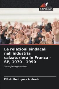 bokomslag relazioni sindacali nell'industria calzaturiera in Franca - SP, 1970 - 1990