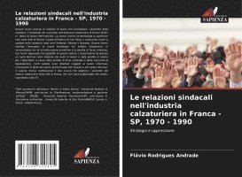 bokomslag Le relazioni sindacali nell'industria calzaturiera in Franca - SP, 1970 - 1990