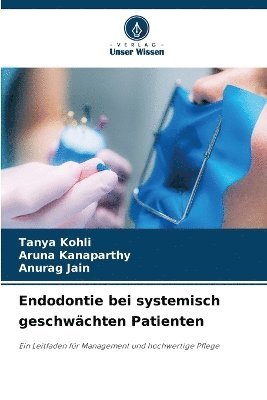 Tanya Kohli, Aruna Kanaparthy, Anurag Jain - Endodontie bei systemisch geschwächten Patienten, Häftad