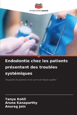Tanya Kohli, Aruna Kanaparthy, Anurag Jain - Endodontie chez les patients présentant des troubles systémiques, Häftad