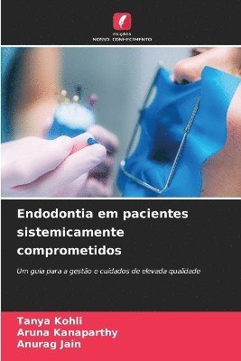 Tanya Kohli, Aruna Kanaparthy, Anurag Jain - Endodontia em pacientes sistemicamente comprometidos, Häftad
