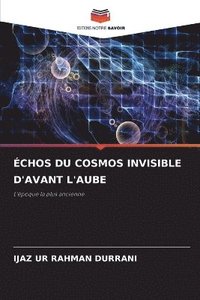 bokomslag chos Du Cosmos Invisible d'Avant l'Aube